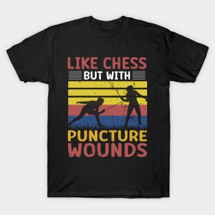 Fencing Like Chess But With Puncture Wounds - Funny Fencing Gift T-Shirt